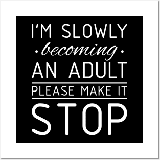 Funny Tee I'm Slowly Becoming An Adult Please Make It Stop Posters and Art